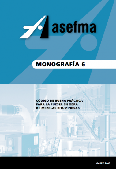 Monografía 6 de Asefma. Código de buena práctica para la puesta en obra de mezclas  bituminosas